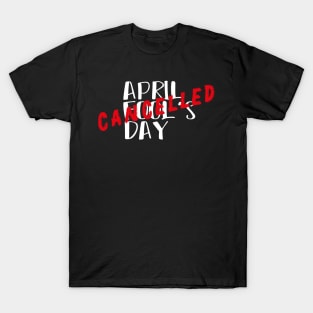 April Fool's Day Cancelled - April 1 First Celebration Day T-Shirt